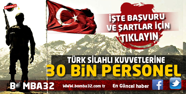 TÜRK SİLAHLI KUVVETLERİNE 30 BİN PERSONEL ALINACAK İŞTE ŞARTLAR 