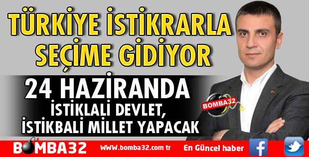 TÜRKİYE İSTİKRARLA SEÇİME GİDİYOR