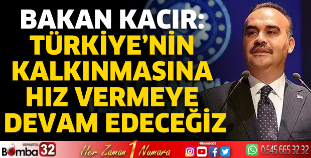 Türkiye’nin kalkınmasına hız vermeye devam edeceğiz