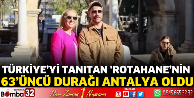 Türkiye’yi tanıtan 'Rotahane’nin 63’üncü durağı Antalya oldu