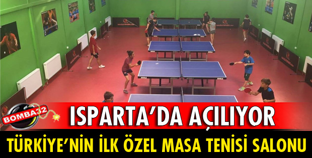 TÜRKİYE'NİN İLK ÖZEL MASA TENİSİ SALONU ISPARTA’DA AÇILIYOR