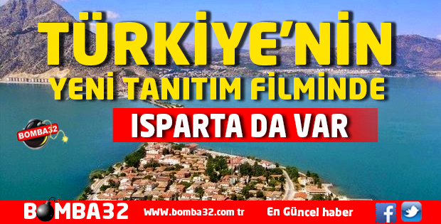 TÜRKİYE'NİN YENİ TANITIM FİLMİNDE ISPARTA DA VAR 