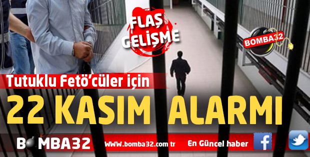 Tutuklu Fetö'cüler için 22 Kasım alarmı