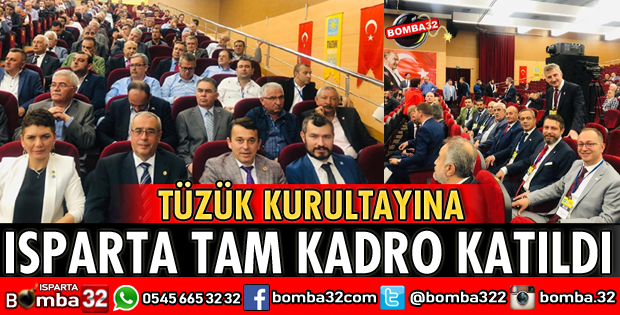 TÜZÜK KURULTAYINA ISPARTA TAM KADRO KATILDI