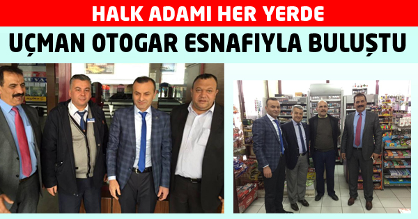 UÇMAN OTOGAR ESNAFIYLA BULUŞTU