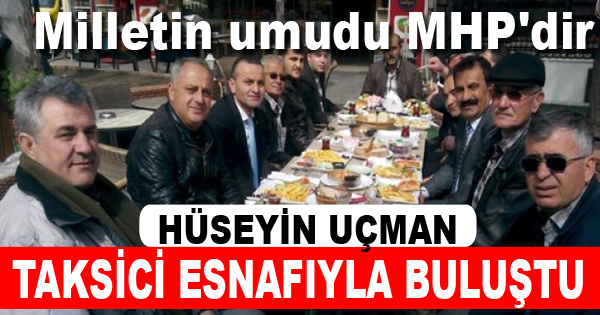 UÇMAN TAKSİCİ ESNAFIYLA BULUŞTU