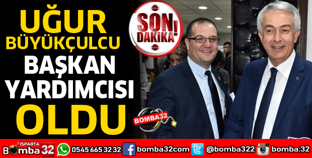 UĞUR BÜYÜKÇULCU BAŞKAN YARDIMCISI OLDU