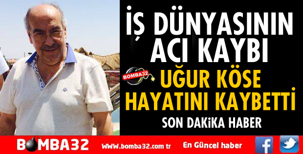 UĞUR KÖSE YAŞAMINI YİTİRDİ