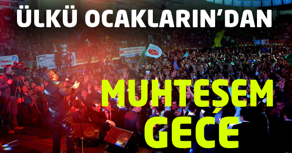 Ülkü Ocakları'ndan muhteşem gece