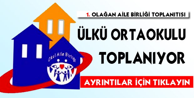 Ülkü Ortaokulu Okul Aile Birliği toplanıyor