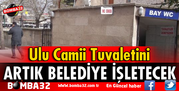 ULU CAMİ TUVALETİNİ BELEDİYE ÜCRETSİZ İŞLETECEK