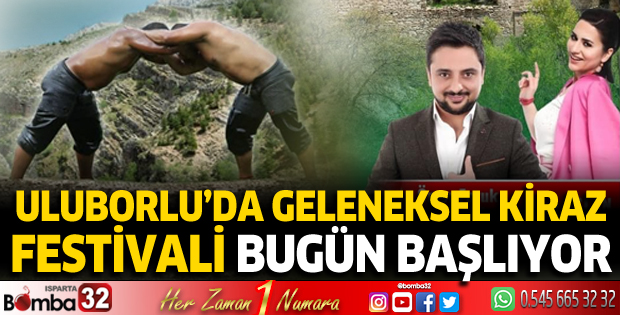 Uluborlu Geleneksel Kiraz Festivali bugün başlıyor