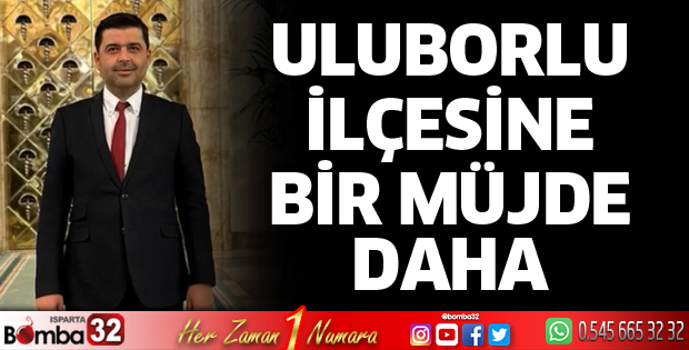 Uluborlu ilçesine bir müjde daha