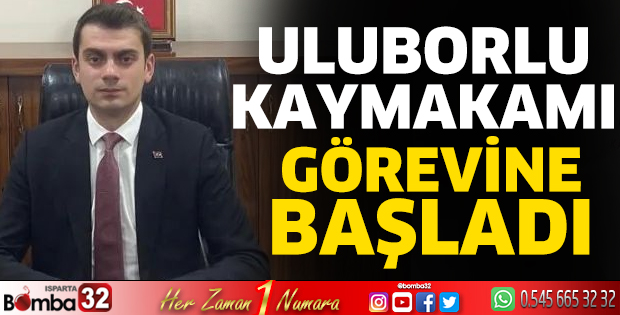 Uluborlu Kaymakamı görevine başladı