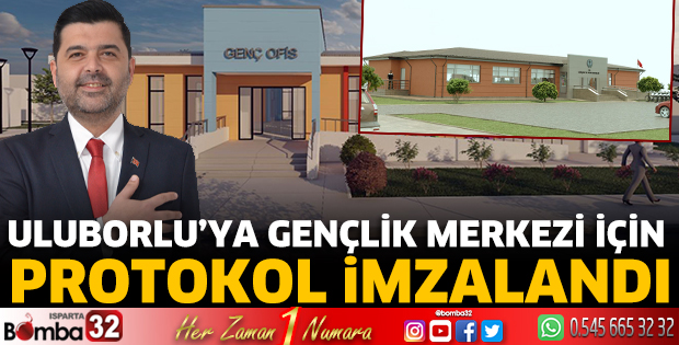Uluborlu’ya Gençlik Merkezi İçin Protokol İmzalandı