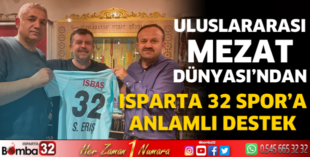 Uluslarası Mezat Dünyasından Isparta 32 Spor’a anlamlı destek