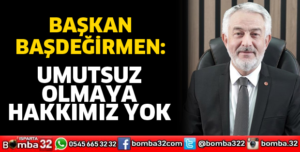 Umutsuz olmaya hakkımız yok