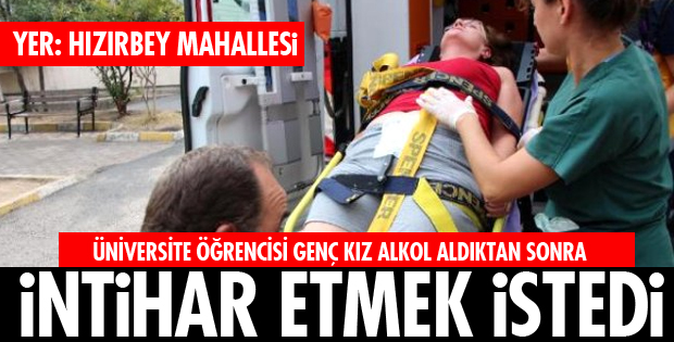 ÜNİVERSİTE ÖĞRENCİSİ İNTİHAR ETMEK İSTEDİ