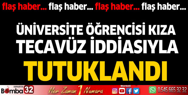 Üniversite öğrencisi kıza tecavüz iddiasıyla tutuklandı