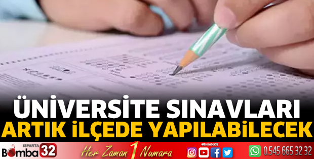 Üniversite sınavı artık ilçede yapılabilecek