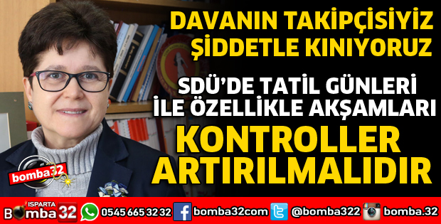 ÜNİVERSİTEDE TATİL GÜNLERİ VE AKŞAMLARI KONTROLLER ARTIRILMALI