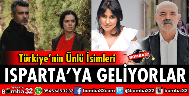 ÜNLÜ İSİMLER ISPARTA'YA GELİYOR
