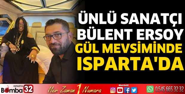 Ünlü Sanatçı Bülent Ersoy gül mevsiminde Isparta'da