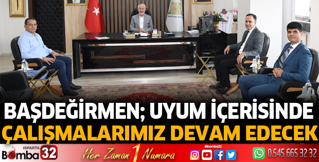 Uyum içerisinde çalışmalarımız devam edecek