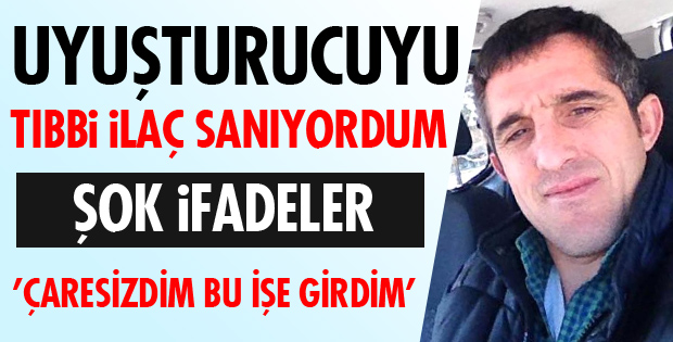 UYUŞTURUCUYU TIBBİ İLAÇ SANIYORDUM