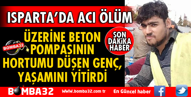 ÜZERİNE BETON POMPASININ HORTUMU DÜŞEN GENÇ YAŞAMINI YİTİRDİ