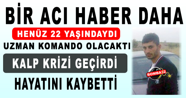 Uzman Komando Olacaktı, Kalp Krizine Yenildi