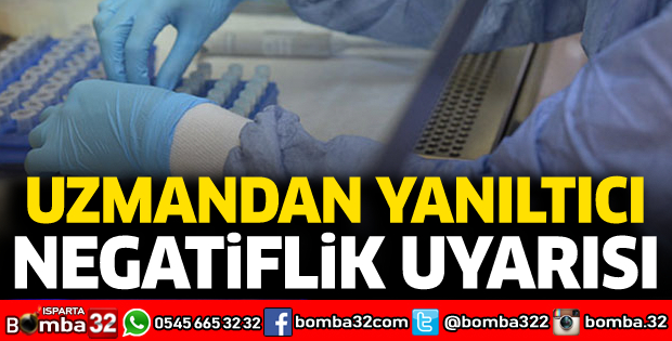 Uzmandan 'yanıltıcı negatiflik' uyarısı