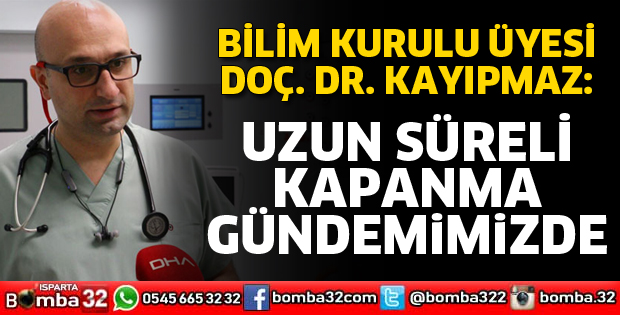 UZUN SÜRELİ KAPANMA GÜNDEMİMİZDE