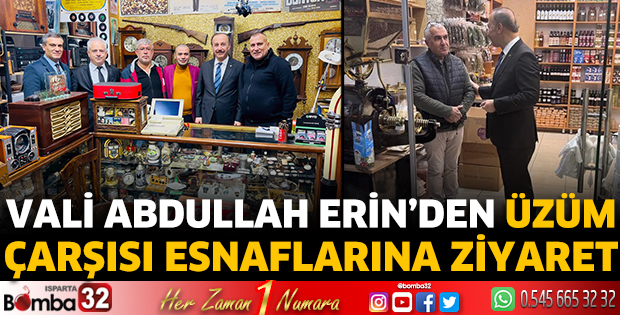 Vali Abdullah Erin’den Üzüm Çarşısı esnaflarına ziyaret 