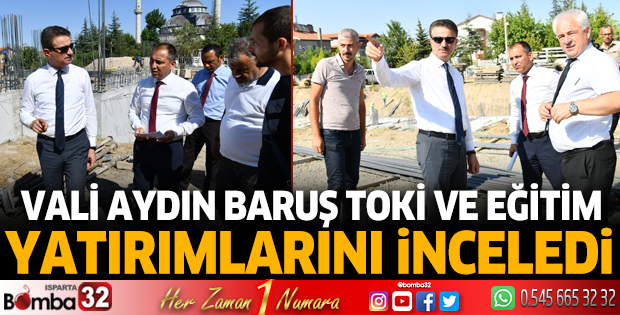 Vali Aydın Baruş TOKİ ve eğitim yatırımlarını inceledi  