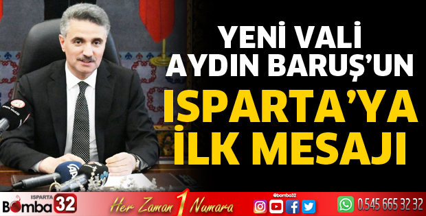 Vali Aydın Baruş'un Isparta'ya ilk mesajı