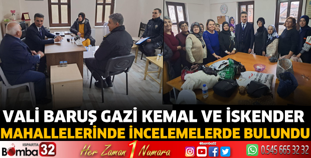 Vali Baruş Gazi Kemal ve İskender mahallelerinde incelemelerde bulundu