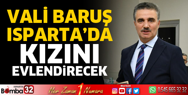 Vali Baruş Isparta'da kızını evlendirecek