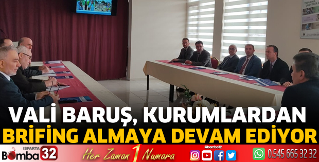 Vali Baruş, kurumlardan brifing almaya devam ediyor