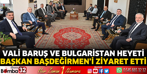 Vali Baruş ve Bulgaristan heyeti Başkan Başdeğirmen’i ziyaret etti