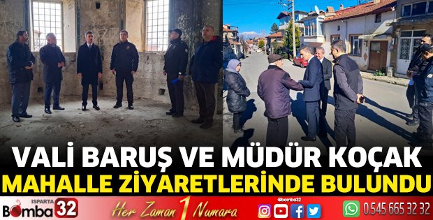 Vali Baruş ve Müdür Koçak mahalle ziyaretlerinde bulundu