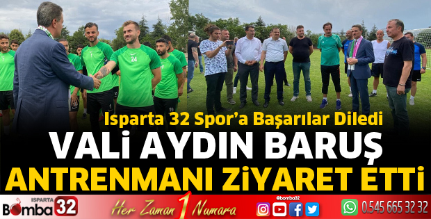 Vali Baruş'tan Isparta 32 Spor antrenmanına ziyaret