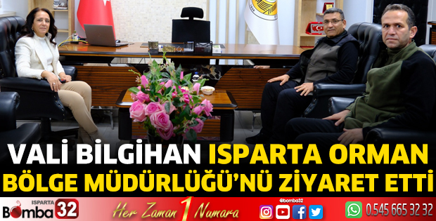 Vali Bilgihan Isparta Orman Bölge Müdürlüğü’nü ziyaret etti
