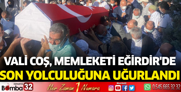 Vali Coş, memleketi Eğirdir'de toprağa verildi