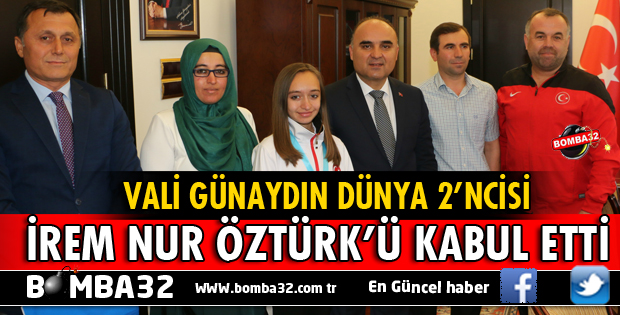 VALİ GÜNAYDIN DÜNYA 2’NCİSİ İREM NUR ÖZTÜRK’Ü KABUL ETTİ