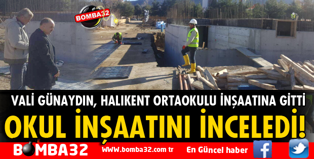 VALİ GÜNAYDIN HALIKENT ORTAOKULUNU İNCELEDİ