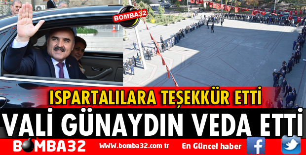 VALİ GÜNAYDIN ISPARTA'YA VEDA ETTİ