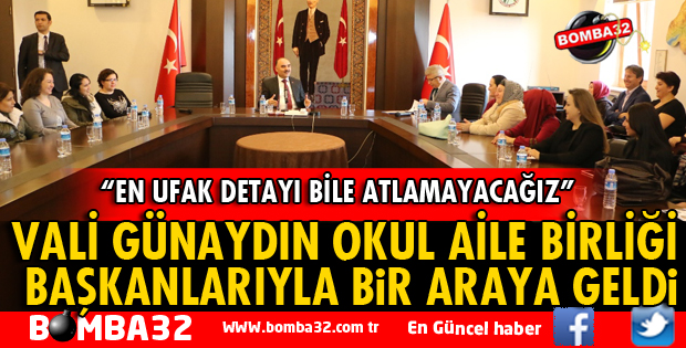 VALİ GÜNAYDIN OKUL AİLE BİRLİĞİ BAŞKANLARIYLA BİR ARAYA GELDİ
