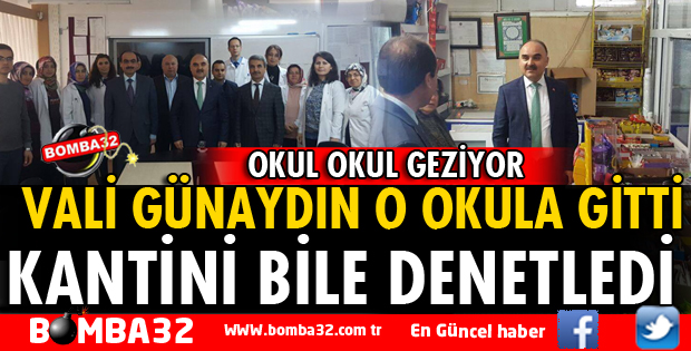 VALİ GÜNAYDIN OKUL KANTİNİNİ BİLE DENETLEDİ
