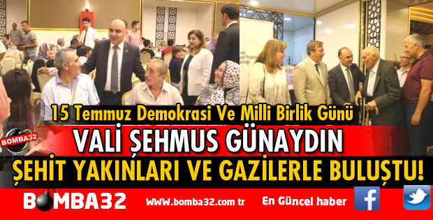 VALİ GÜNAYDIN ŞEHİT YAKINLARI VE GAZİLERLE BULUŞTU